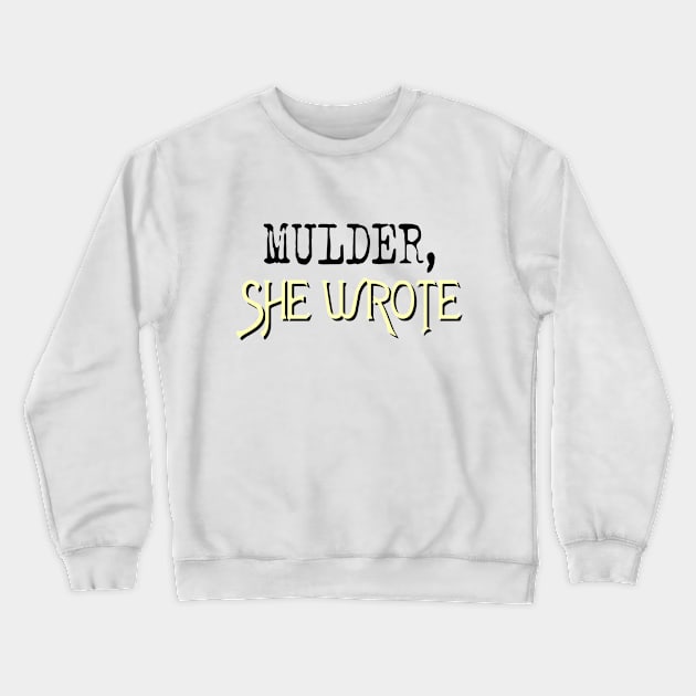 Mulder, She Wrote Crewneck Sweatshirt by gigapixels